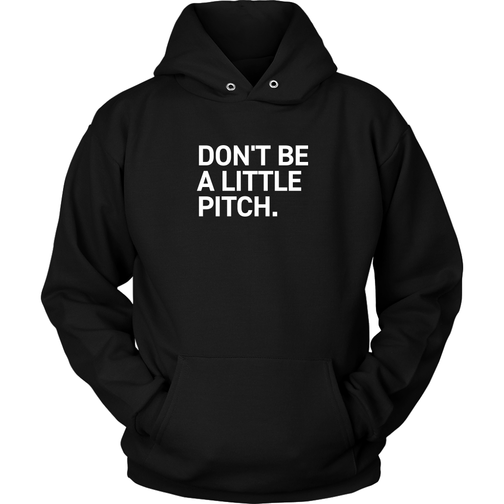 DON'T BE A LITTLE PITCH Hoodie