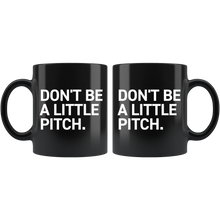 Load image into Gallery viewer, DON&#39;T BE A LITTLE PITCH MUG