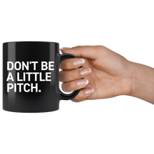 Load image into Gallery viewer, DON&#39;T BE A LITTLE PITCH MUG